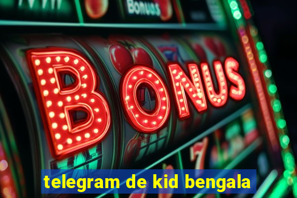 telegram de kid bengala